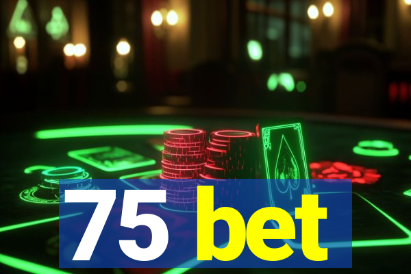 75 bet